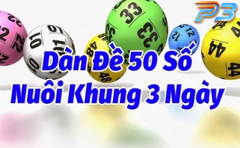 Dàn đề 50 số là gì? Cách tạo dàn đề 50 con thắng lớn tại P3 2 Cách tạo dàn đề 50 số khung 3 ngày trúng lớn